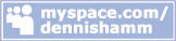 www.myspace.com/dennishamm